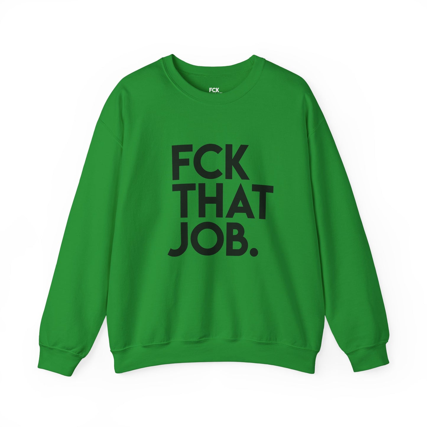 FCK THAT JOB™ SWEATSHIRT