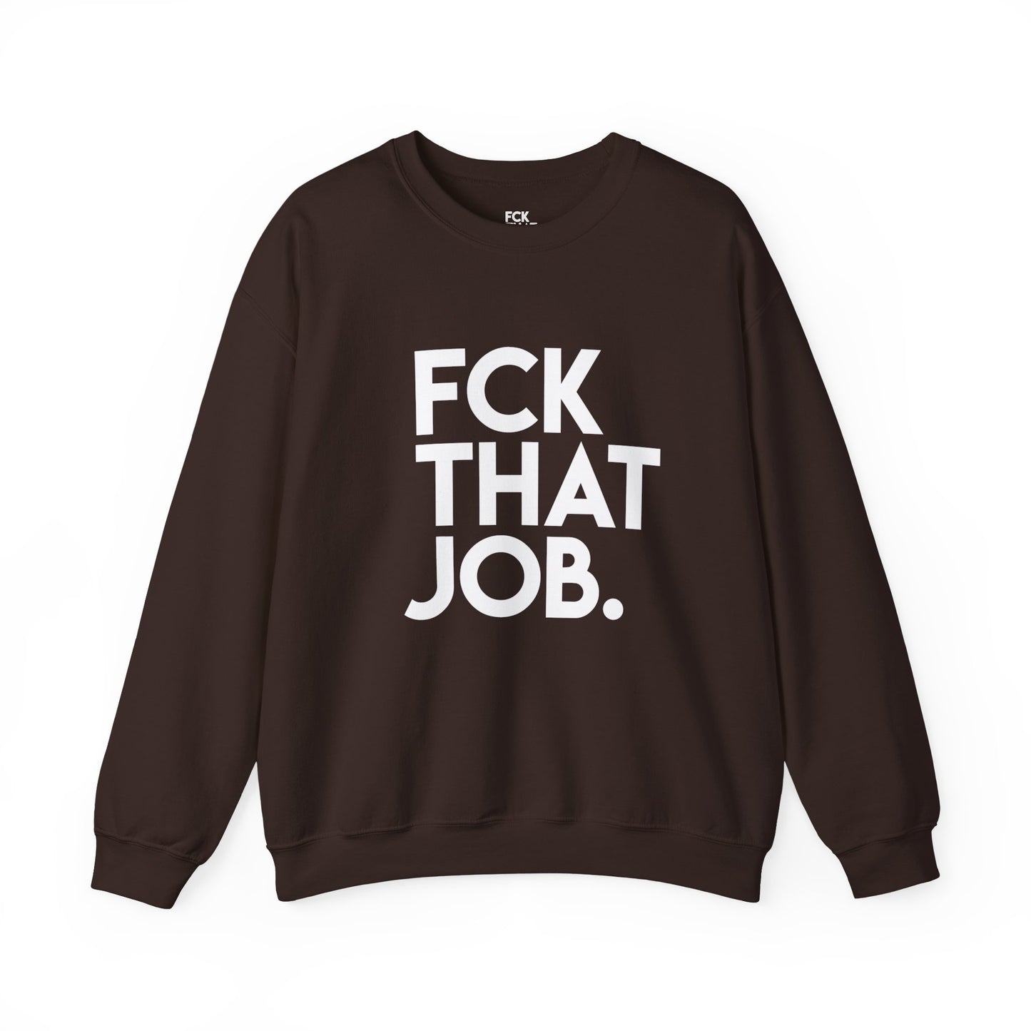 FCK THAT JOB™ SWEATSHIRT