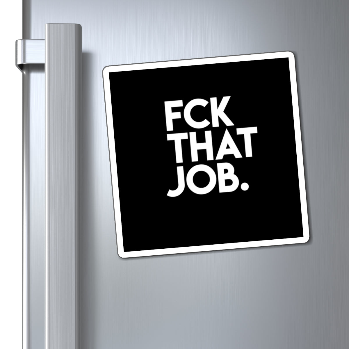 FCK THAT JOB™ MAGNET