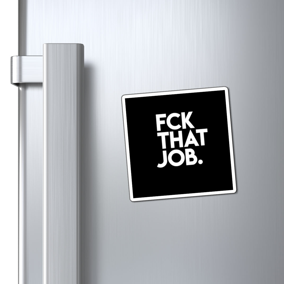 FCK THAT JOB™ MAGNET