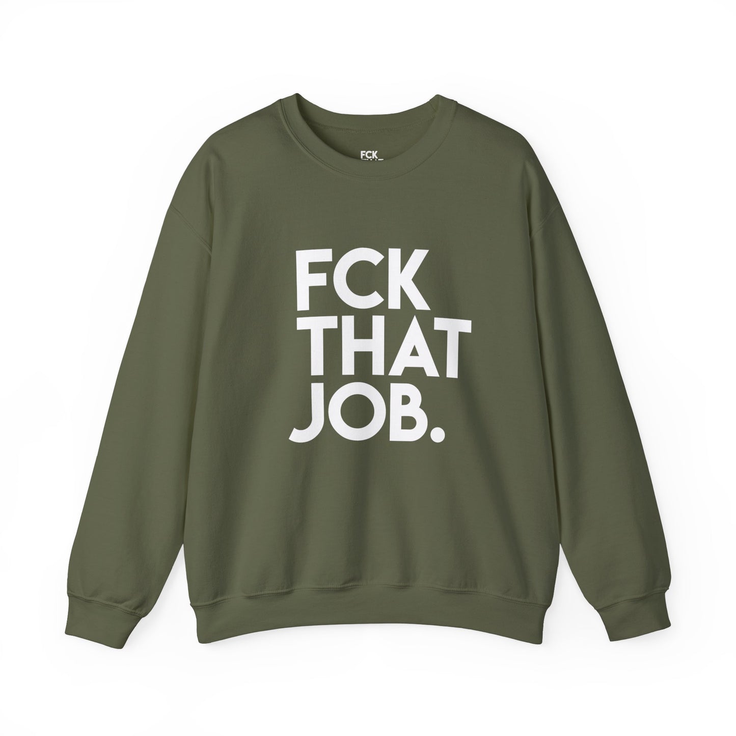 FCK THAT JOB™ SWEATSHIRT