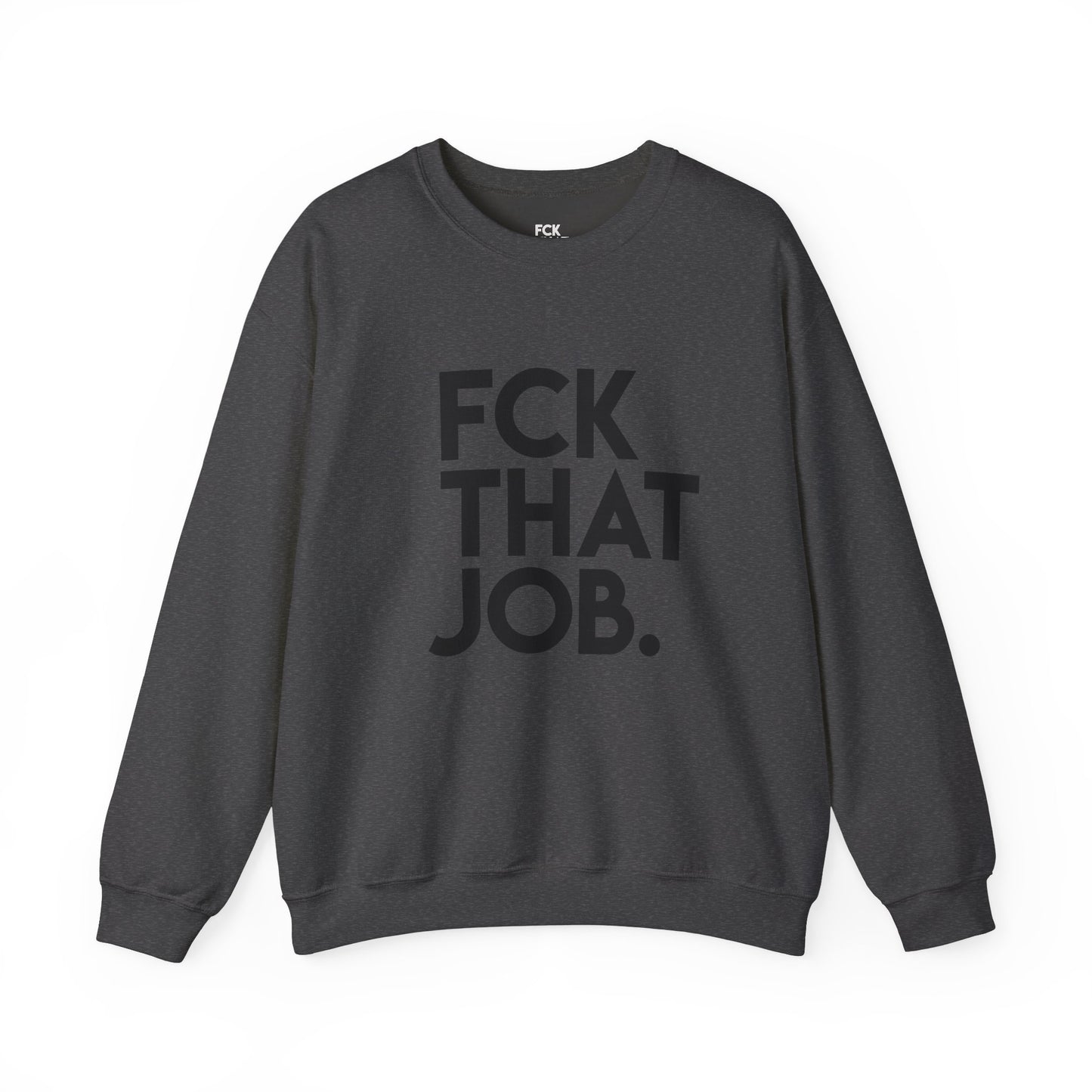 FCK THAT JOB™ SWEATSHIRT
