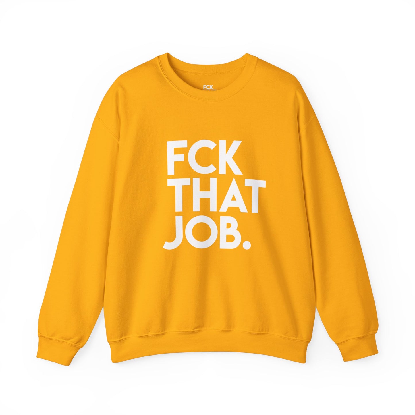 FCK THAT JOB™ SWEATSHIRT