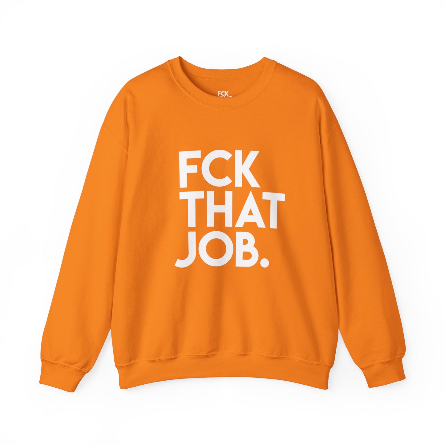FCK THAT JOB™ SWEATSHIRT