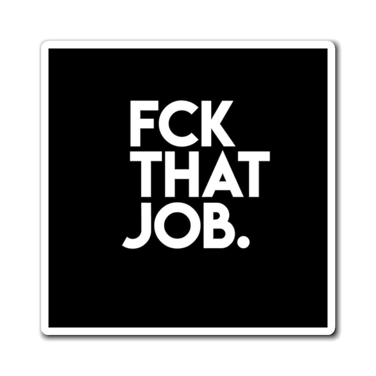 FCK THAT JOB™ MAGNET