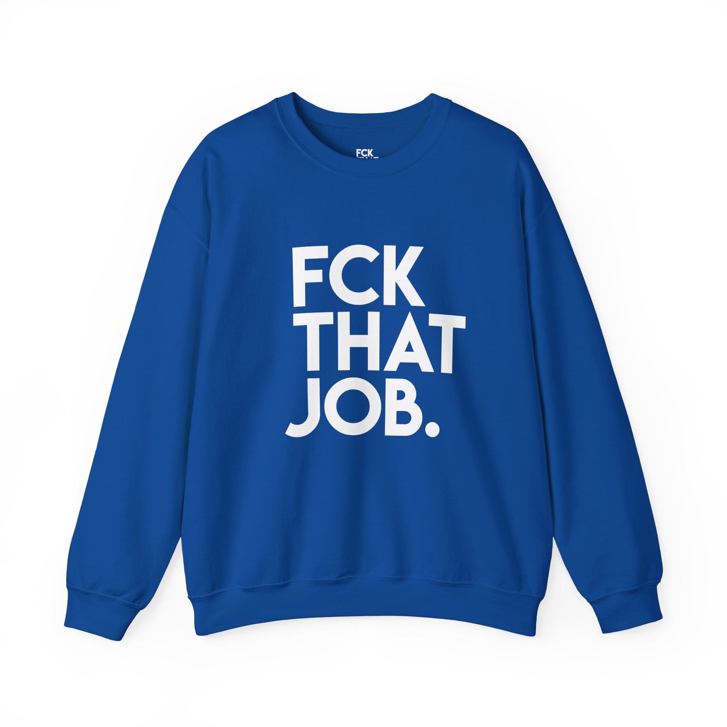 FCK THAT JOB™ SWEATSHIRT