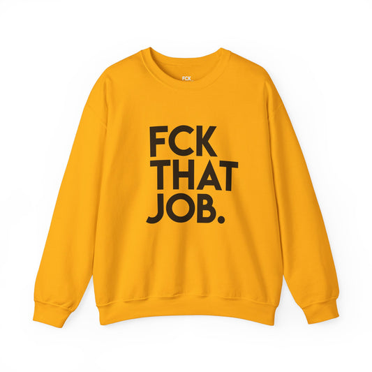 FCK THAT JOB™ SWEATSHIRT