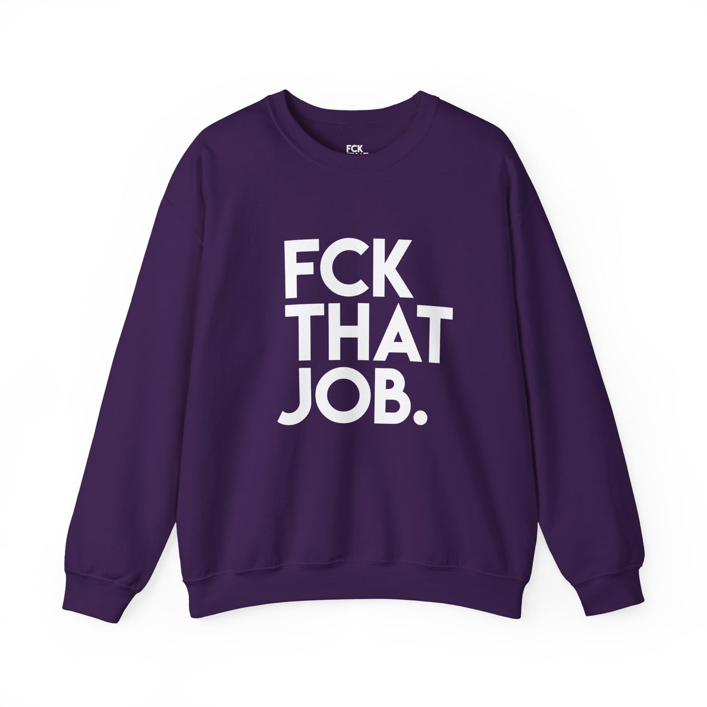 FCK THAT JOB™ SWEATSHIRT