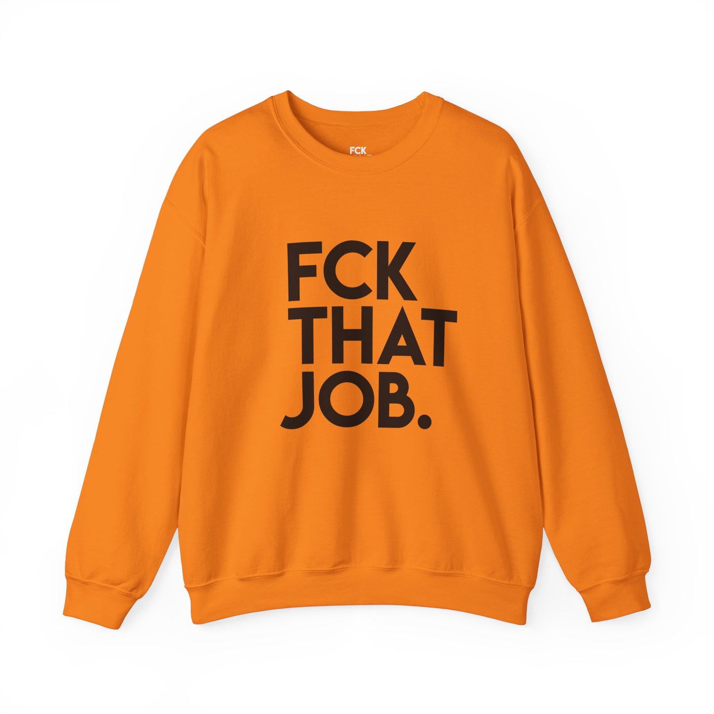 FCK THAT JOB™ SWEATSHIRT