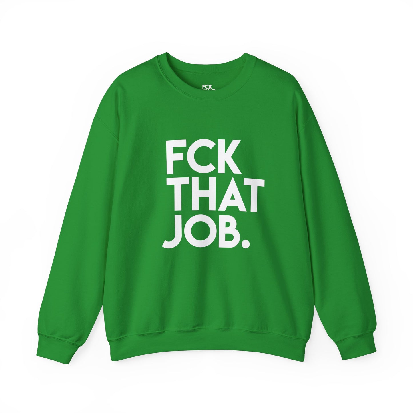 FCK THAT JOB™ SWEATSHIRT