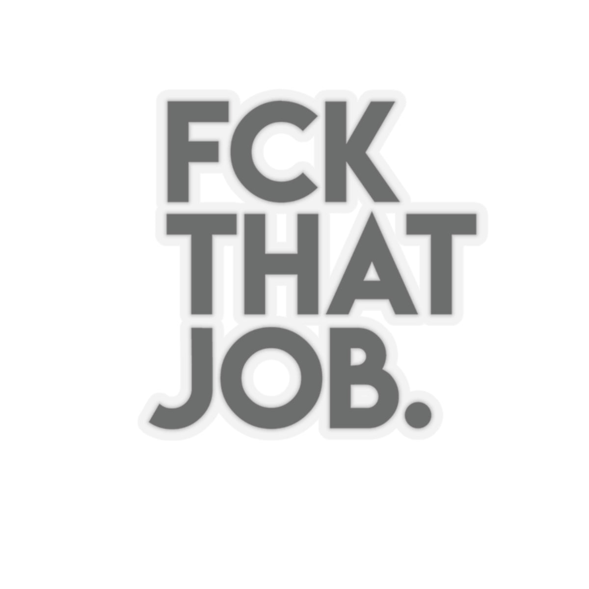 FCK THAT JOB™ STICKERS