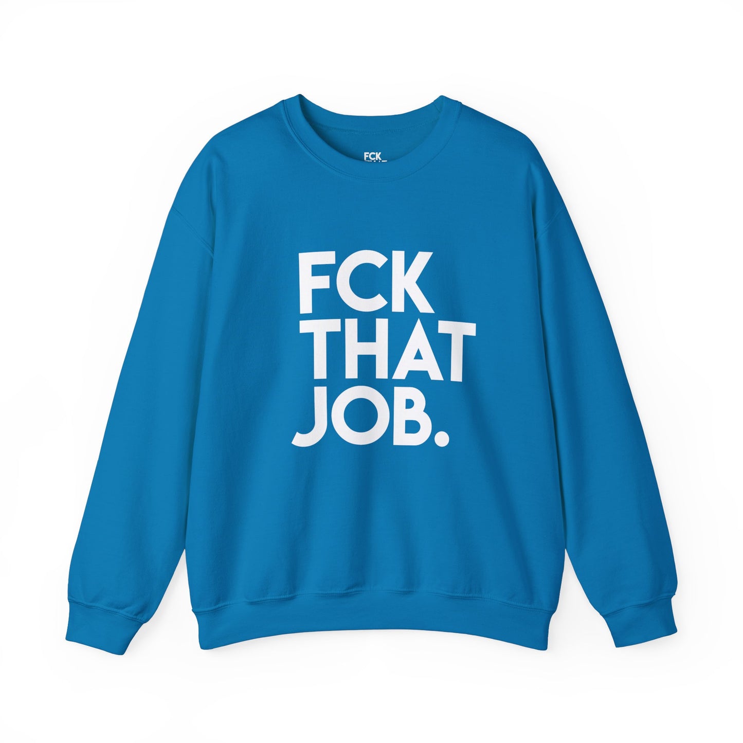 FCK THAT JOB™ SWEATSHIRT