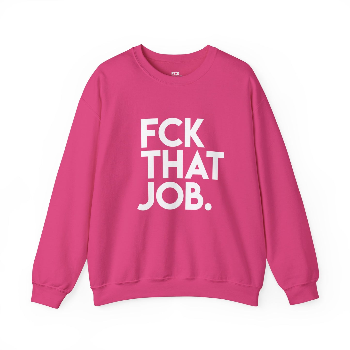FCK THAT JOB™ SWEATSHIRT