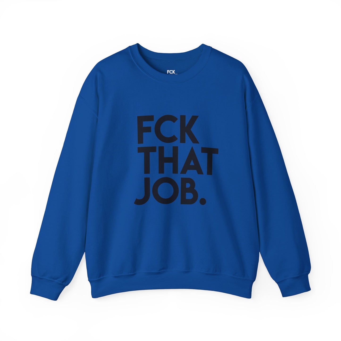 FCK THAT JOB™ SWEATSHIRT