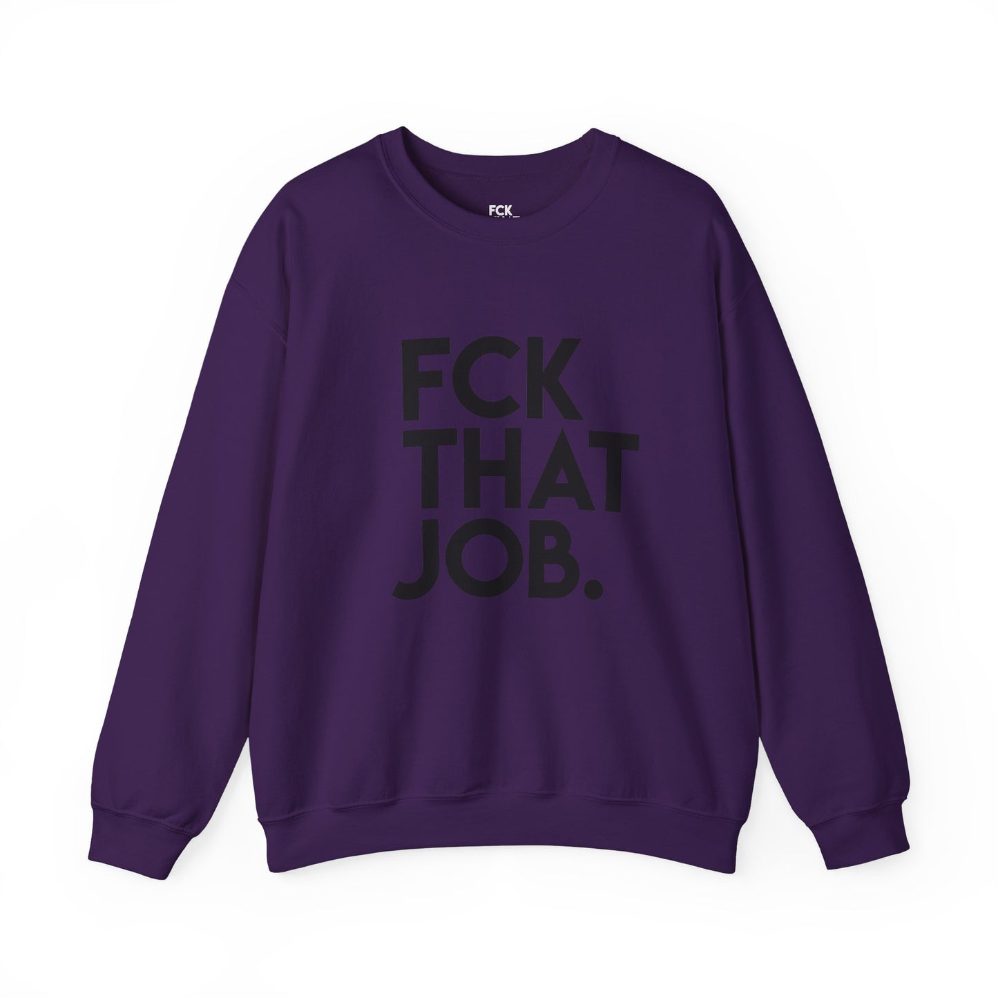 FCK THAT JOB™ SWEATSHIRT