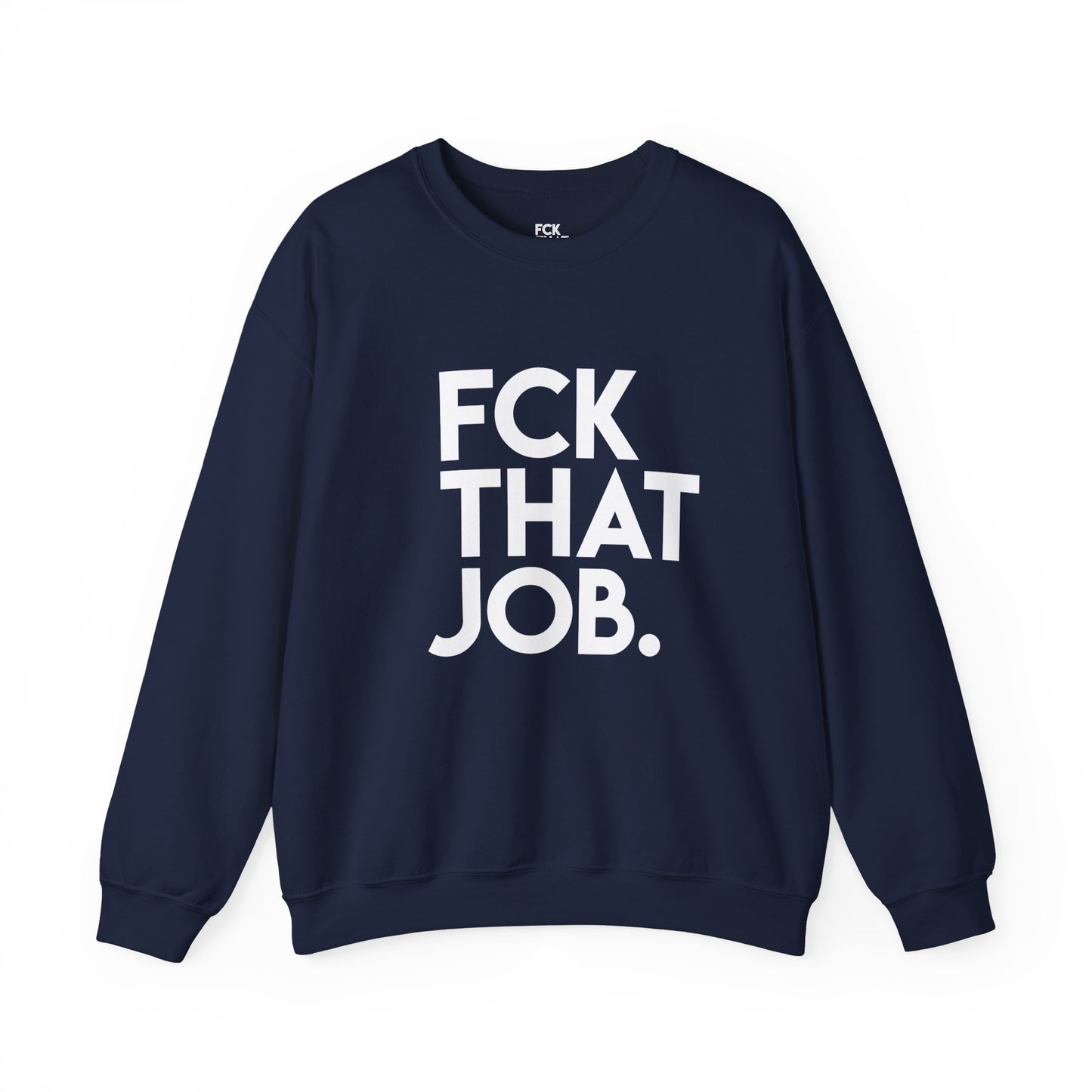 FCK THAT JOB™ SWEATSHIRT