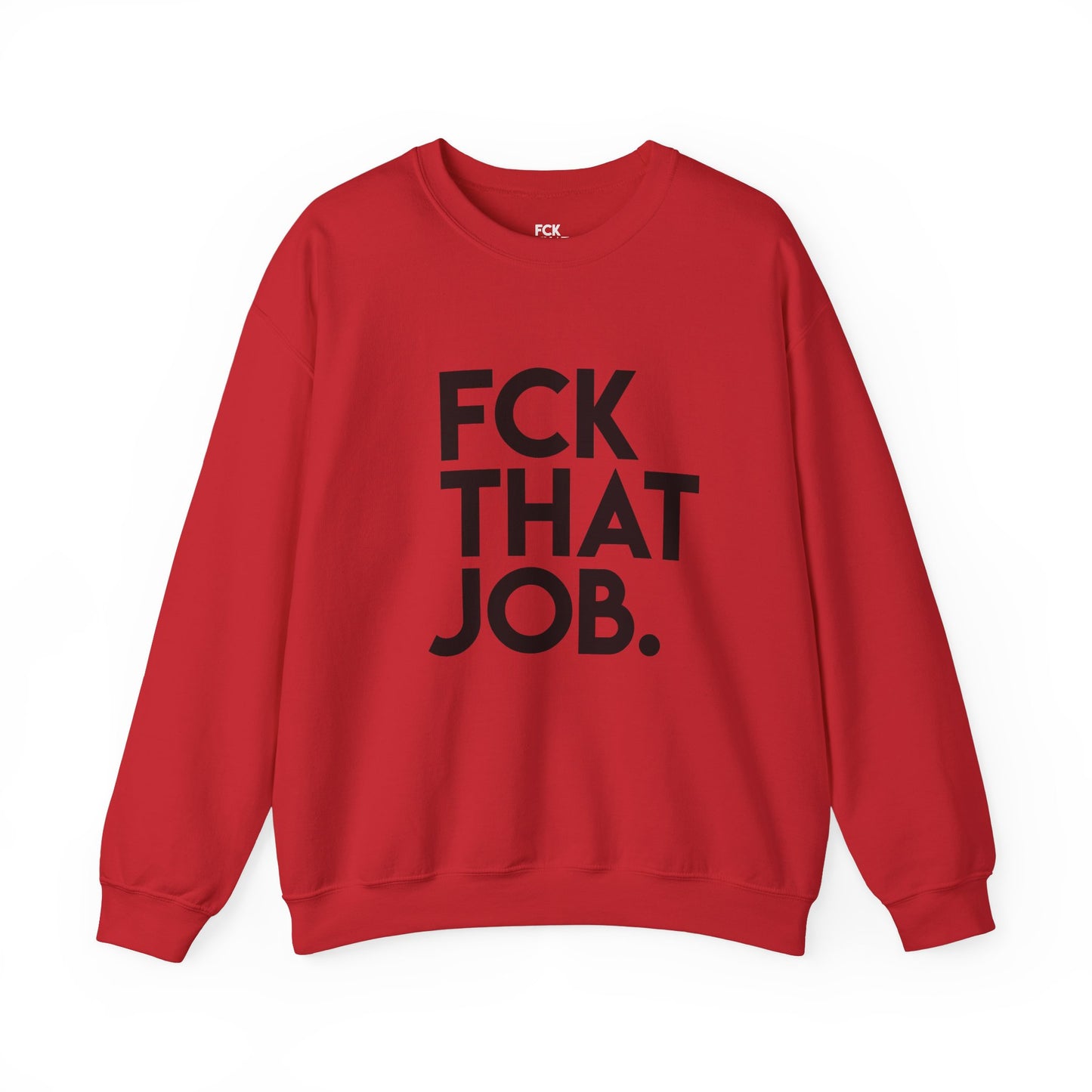 FCK THAT JOB™ SWEATSHIRT